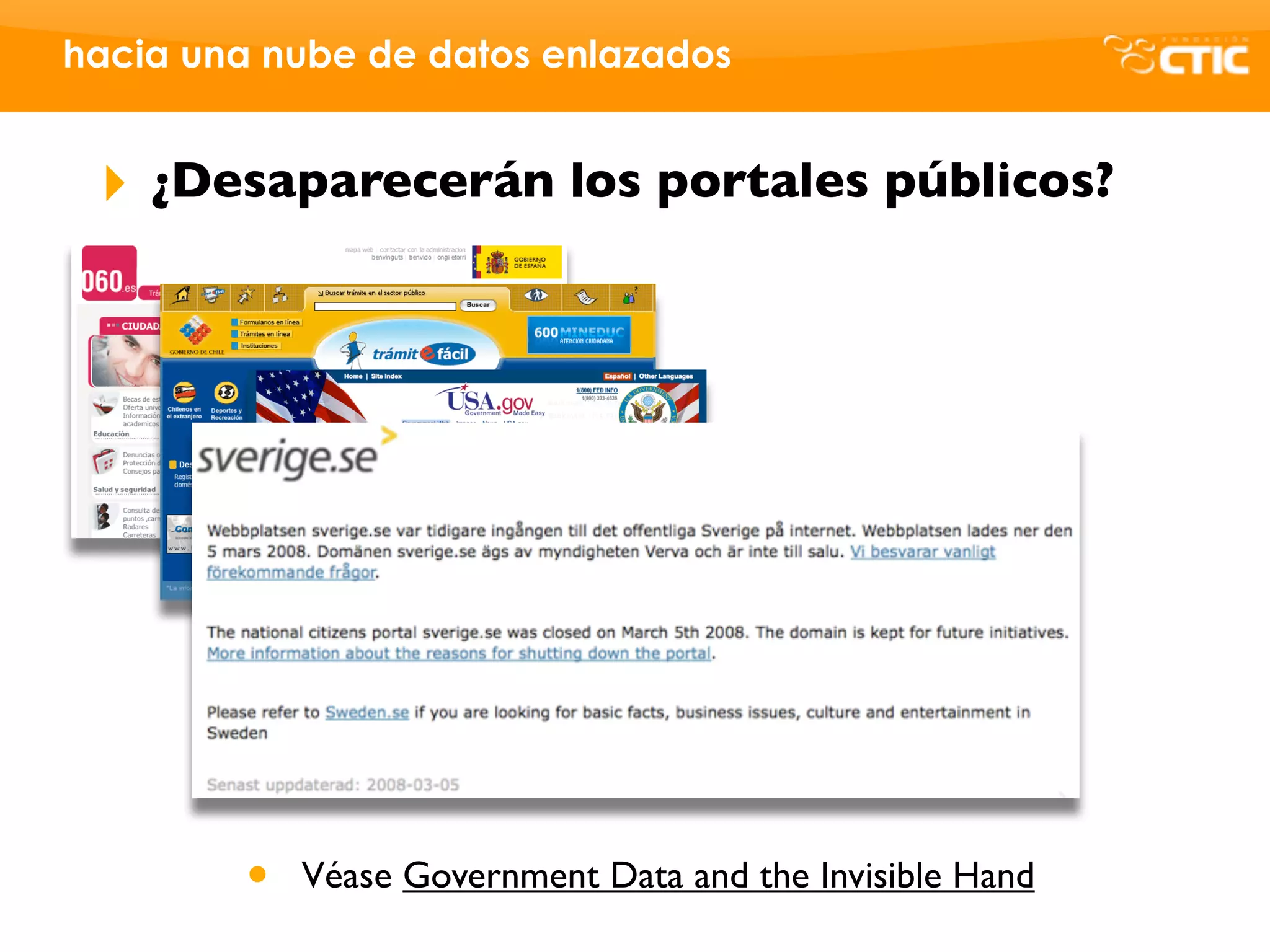 hacia una nube de datos enlazados


 ‣   ¿Desaparecerán los portales públicos?




         •   Véase Government Data and the Invisible Hand
 