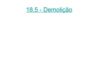 18.5 - Demolição
 
