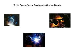 18.11 - Operações de Soldagem e Corte a Quente
 