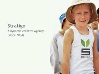 Stratigo
A dynamic creative Agency
(since 2004)
 
