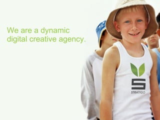 We are a dynamic digital creative agency. 