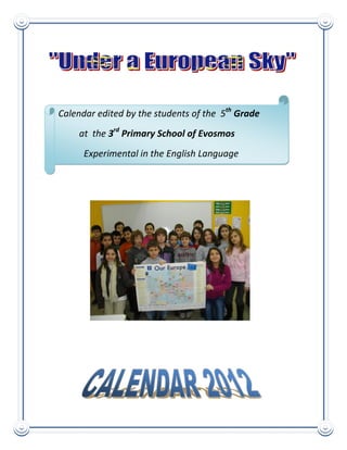 Calendar edited by the students of the 5th Grade
    at the 3rd Primary School of Evosmos
      Experimental in the English Language
 