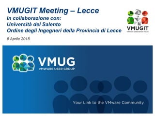 VMUGIT Meeting – Lecce
In collaborazione con:
Università del Salento
Ordine degli Ingegneri della Provincia di Lecce
5 Aprile 2018
 