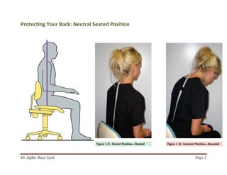 Dr Jaffar Raza Syed
Protecting Your Back: Neutral Seated PositionProtecting Your Back: Neutral Seated Position
Page 1
 
