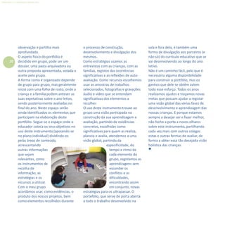 10
Refletir EdInf, nº 0, julho-agosto-setembro 2016
observação e partilha mais
aprofundada.
O aspeto físico do portfólio é
decidido em grupo, pode ser um
dossier, uma pasta arquivadora ou
outra proposta apresentada, votada e
aceite pelo grupo.
A forma como é organizado depende
de grupo para grupo, mas geralmente
inicia com uma folha de rosto, onde a
criança e a família podem antever as
suas expetativas sobre o ano letivo,
sendo posteriormente avaliadas no
final do ano. Neste espaço serão
ainda identificados os elementos que
participam na elaboração deste
portfólio. Segue-se o espaço onde o
educador coloca os seus objetivos no
uso deste instrumento (apoiando-se
no plano individual) dividindo-os
pelas áreas de conteúdo,
acrescentando
outras informações
que sejam
relevantes, como
os instrumentos de
recolha de
informação, as
estratégias e os
recursos a utilizar.
Com o meu grupo
acordámos usar, como evidências, o
produto dos nossos projetos, bem
como elementos recolhidos durante
o processo de construção,
desenvolvimento e divulgação dos
mesmos.
Como estratégias usamos as
entrevistas com as crianças, com as
famílias, registos das ocorrências
significativas e as reflexões de auto-
avaliação. Como recursos escolhemos
usar as amostras de trabalhos
selecionados, fotografias e gravações
áudio e vídeo que se entendam
significativas dos elementos a
recolher.
O uso deste instrumento trouxe ao
grupo uma visão participada na
construção da sua aprendizagem e
avaliação, partindo de evidências
concretas, escolhidas como
significativas para quem as realiza,
planeia e avalia, atendemos a uma
visão global, partindo da
especificidade, do
tempo e ritmo de
cada elemento do
grupo, registamos as
aprendizagens sem
esconder os
conflitos e as
dificuldades,
encontrando assim
em conjunto, novas
estratégias para os ultrapassar. O
portefólio, que serve de porta aberta
a todo o trabalho desenvolvido na
sala e fora dela, é também uma
forma de divulgação aos parceiros (e
não só) do currículo educativo que se
vai desenvolvendo ao longo do ano
letivo.
Não é um caminho fácil, pelo que é
necessária alguma disponibilidade
para construir o portfólio, mas os
ganhos que dele se obtêm valem
todo esse esforço. Todos os anos
realizamos ajustes e traçamos novas
metas que possam ajudar a registar
uma visão global das várias fases de
desenvolvimento e aprendizagem das
nossas crianças. E porque estamos
sempre a desejar ser e fazer melhor,
não fecho a porta a novos olhares
sobre este instrumento, partilhando
cada vez mais com outros colegas
estas e outras formas de avaliar, de
forma a obter essa tão desejada visão
holística das crianças.

 