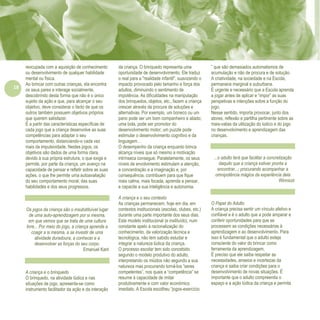 18
Refletir EdInf, nº 0, julho-agosto-setembro 2016
reocupada com a aquisição de conhecimento
ou desenvolvimento de qualquer habilidade
mental ou física.
Ao brincar com outras crianças, ela encontra
os seus pares e interage socialmente,
descobrindo desta forma que não é o único
sujeito da ação e que, para alcançar o seu
objetivo, deve considerar o facto de que os
outros também possuem objetivos próprios
que querem satisfazer.
É a partir das características específicas de
cada jogo que a criança desenvolve as suas
competências para adaptar o seu
comportamento, distanciando-o cada vez
mais da impulsividade. Nestes jogos, os
objetivos são dados de uma forma clara,
devido à sua própria estrutura, o que exige e
permite, por parte da criança, um avanço na
capacidade de pensar e refletir sobre as suas
ações, o que lhe permite uma autoavaliação
do seu comportamento moral, das suas
habilidades e dos seus progressos.
Os jogos da criança são o insubstituível lugar
de uma auto-aprendizagem por si mesma,
em que vemos que se trata de uma cultura
livre... Por meio do jogo, a criança aprende a
coagir a si mesma, a se investir de uma
atividade duradoura, a conhecer e a
desenvolver as forças do seu corpo.
Emanuel Kant
A criança e o brinquedo
O brinquedo, na atividade lúdica e nas
situações de jogo, apresenta-se como
instrumento facilitador da ação e da interação
da criança. O brinquedo representa uma
oportunidade de desenvolvimento. Ele traduz
o real para a "realidade infantil", suavizando o
impacto provocado pelo tamanho e força dos
adultos, diminuindo o sentimento de
impotência. As dificuldades na manipulação
dos brinquedos, objetos, etc., fazem a criança
crescer através da procura de soluções e
alternativas. Por exemplo, um boneco ou um
pano pode ser um bom companheiro e aliado;
uma bola, pode ser promotor do
desenvolvimento motor; um puzzle pode
estimular o desenvolvimento cognitivo e da
linguagem…
O desempenho da criança enquanto brinca
alcança níveis que só mesmo a motivação
intrínseca consegue. Paralelamente, os seus
níveis de envolvimento estimulam a atenção,
a concentração e a imaginação e, por
consequência, contribuem para que fique
mais calma, mais focada, aprenda a pensar,
e capacite a sua inteligência e autonomia.
A criança e o seu contexto
As crianças permanecem, hoje em dia, em
contextos institucionais (escolas, clubes, etc.)
durante uma parte importante dos seus dias.
Este modelo institucional (e instituído), num
constante apelo à racionalização do
conhecimento, da valorização técnica e
tecnológica, não tem sabido estudar e
integrar a natureza lúdica da criança.
O processo escolar tem sido concebido
segundo o modelo produtivo do adulto,
interpretando os miúdos não segundo a sua
natureza mas procurando torná-los “seres
competentes”, nos quais a “competência” se
resume à capacidade de imitar
produtivamente e com valor económico
imediato. A Escola escolheu “jogos-exercício
” que são demasiados automatismos de
acumulação e não de procura e de solução.
A criatividade, na sociedade e na Escola,
permanece marginal e suburbana.
É urgente e necessário que a Escola aprenda
a jogar antes de aplicar e “impor” as suas
perspetivas e intenções sobre a função do
jogo.
Nesse sentido, importa provocar, junto dos
atores, reflexão e partilha pertinente sobre as
mais-valias da utilização do lúdico e do jogo
no desenvolvimento e aprendizagem das
crianças.
...o adulto terá que facilitar a concretização
daquilo que a criança estiver pronta a
encontrar...; procurando acompanhar a
omnipotência mágica da experiência dela
Winnicot
O Papel do Adulto
A criança precisa sentir um vínculo afetivo e
confiável e é o adulto que a pode amparar e
conferir oportunidades para que se
processem as condições necessárias à
aprendizagem e ao desenvolvimento. Para
isso é fundamental que o adulto esteja
consciente do valor do brincar como
ferramenta da aprendizagem.
É preciso que ele saiba respeitar as
necessidades, anseios e incertezas da
criança e saiba criar condições para o
desenvolvimento de novas situações. É
importante que o adulto compreenda o
espaço e a ação lúdica da criança e permita
 