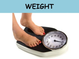WEIGHT
 