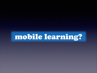 mobile learning?

 
