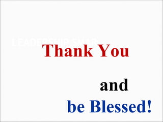 LEADERSHIP SMAR
Thank You
and
be Blessed!
 