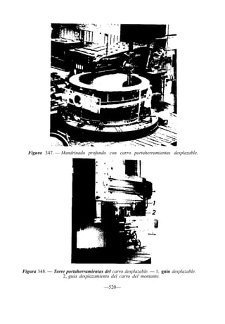 Figura 347. — Mandrinado profundo con carro portaherramientas desplazable.
Figura 348. — Torre portaherramientas del carro desplazable. — 1. guío desplazable.
2, guia desplazamiento del carro del montante.
—520—
 