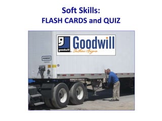 Soft Skills:
FLASH CARDS and QUIZ
 