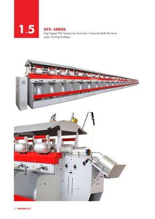 UT2- SERIES
High Speed TFO Twisters for Technical / Industrial Multi-Ply Yarns
(upto 10.0 Kg Knotless)
1.5
11
 