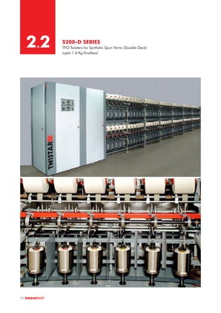 S200-D SERIES
TFO Twisters for Synthetic Spun Yarns (Double-Deck)
(upto 1.0 Kg Knotless)
2.2
17
 