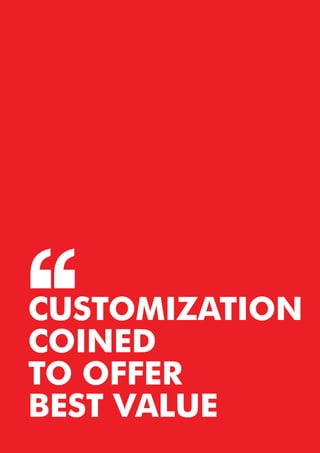 CUSTOMIZATION
COINED
TO OFFER
BEST VALUE
 