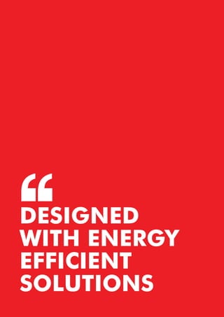 DESIGNED
WITH ENERGY
EFFICIENT
SOLUTIONS
 