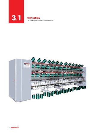 PCW SERIES
Dye Package Winders (Filament Yarns)
3.1
61
 