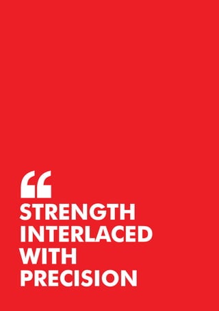 STRENGTH
INTERLACED
WITH
PRECISION
 