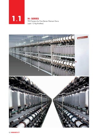 H- SERIES
TFO Twisters for Fine Denier Filament Yarns
(upto 1.2 Kg Knotless)
1.1
03
 