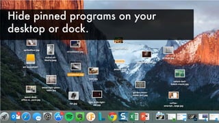 Hide pinned programs on your
desktop or dock.
 