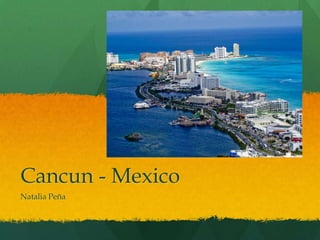 Cancun - Mexico
Natalia Peña
 