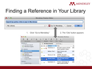 Finding a Reference in Your Library
1. Click “Go to Mendeley” 2. The ‘Cite’ button appears
 