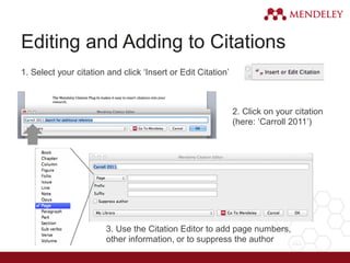 Editing and Adding to Citations
1. Select your citation and click ‘Insert or Edit Citation’
2. Click on your citation
(here: ‘Carroll 2011’)
3. Use the Citation Editor to add page numbers,
other information, or to suppress the author
 