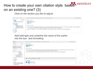 Click on the section you like to adjust:
4.
Add bold type and underline the name of the author
into the box : text formatting
5.
How to create your own citation style based
on an existing one? (3)
 