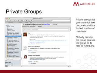 Private Groups
Private groups let
you share full text
documents with a
limited number of
members
Nobody outside
the group can see
the group or its
files or members.
 