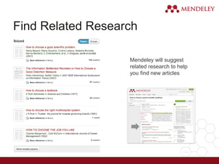 Find Related Research
Mendeley will suggest
related research to help
you find new articles
 