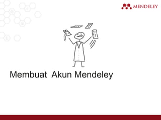 Membuat Akun Mendeley
 