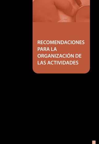 RECOMENDACIONES
PARA LA
ORGANIZACIÓN DE
LAS ACTIVIDADES
1.	 Recomendaciones para la organización de las 		
	 actividades en el Equipo de Salud
191919
 