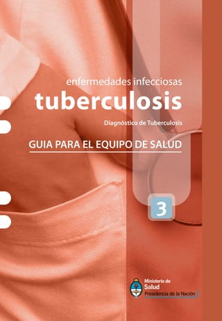 enfermedades infecciosas
tuberculosis
Diagnóstico de Tuberculosis
GUIA PARA EL EQUIPO DE SALUD
 