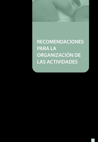 RECOMENDACIONES
PARA LA
ORGANIZACIÓN DE
LAS ACTIVIDADES
1.	 ¿Qué pueden Ud. y su equipo de salud hacer para 		
	 contribuir al control del dengue en su área?
35
 