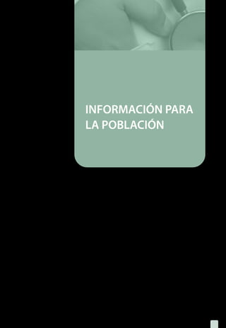INFORMACIÓN PARA
LA POBLACIÓN
1.		 ¿Qué es el dengue?
2.	 ¿Cómo se contagia?
3.	 ¿Qué puedo hacer para prevenir el dengue?
4.	 ¿Cómo puedo saber si tengo dengue?
5.	 ¿Hay algún tratamiento?
41
 