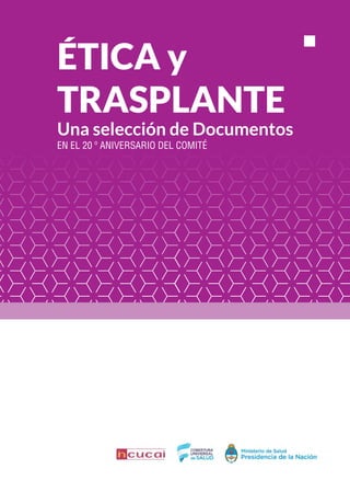 ÉTICA y
TRASPLANTE
Una selección de Documentos
EN EL 20 º ANIVERSARIO DEL COMITÉ
 