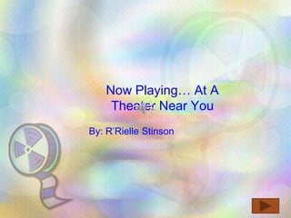 Now Playing… At A
     Theater Near You
By: R’Rielle Stinson
 
