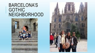 BARCELONA’S
GOTHIC
NEIGHBORHOOD
 