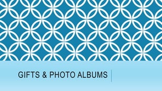 GIFTS & PHOTO ALBUMS
 