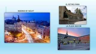 MADRID BY NIGHT
EL RETIRO PARK
LA PLAZA MAYOR
 
