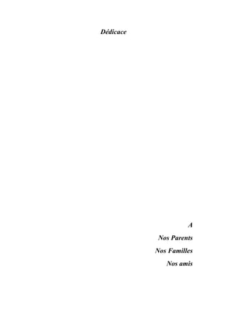 Dédicace
A
Nos Parents
Nos Familles
Nos amis
 
