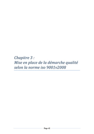 Page 42
Chapitre	3 :
Mise	en	place	de	la	démarche	qualité	
selon	la	norme	iso	9001v2008
 