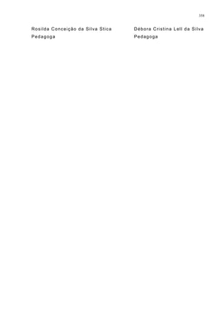 Rosilda Conceição da Silva Stica Débora Cristina Lell da Silva
Pedagoga Pedagoga
358
 