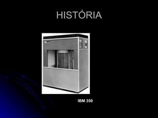 HISTÓRIA IBM 350 