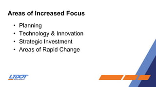 Areas of Increased Focus
• Planning
• Technology & Innovation
• Strategic Investment
• Areas of Rapid Change
 