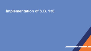 Implementation of S.B. 136
 