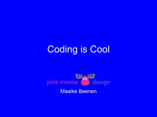 Coding is Cool
Maaike Beenen
 
