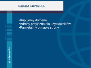 Domena i adres URL Kupujemy domenę Adresy przyjazne dla użytkowników Pamiętajmy o mapie strony http://seo4you.pl/ 