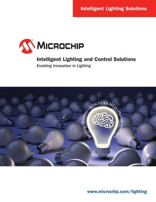 www.microchip.com/lighting
Intelligent Lighting and Control Solutions
Enabling Innovation in Lighting
Intelligent Lighting Solutions
 