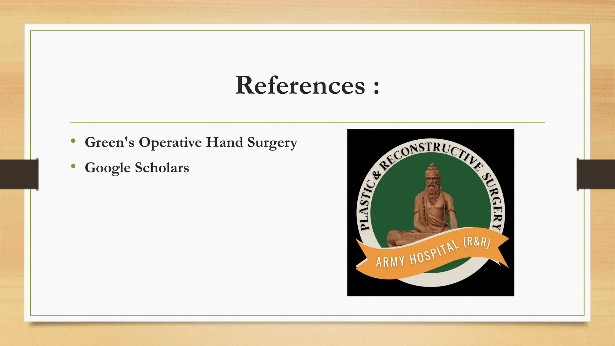 References :
• Green's Operative Hand Surgery
• Google Scholars
 