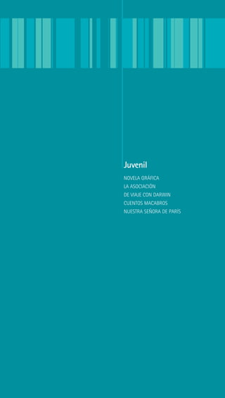 Juvenil
NOVELA GRÁFICA
LA ASOCIACIÓN
DE VIAJE CON DARWIN
CUENTOS MACABROS
NUESTRA SEÑORA DE PARÍS
 